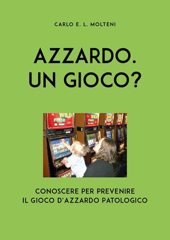 Azzardo. Un gioco? Conoscere per prevenire il gioco d'azzardo patologico - Carlo Molteni - Libro Youcanprint 2019 | Libraccio.it