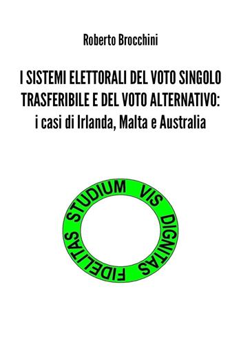 I sistemi elettorali del voto singolo trasferibile e del voto alternativo: i casi di Irlanda, Malta e Australia - Roberto Brocchini - Libro Youcanprint 2019 | Libraccio.it