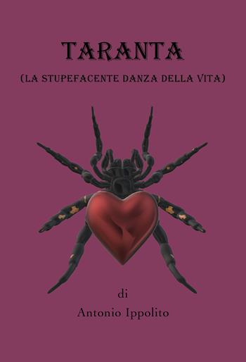 Taranta (la stupefacente danza della vita) - Antonio Ippolito - Libro Youcanprint 2019 | Libraccio.it