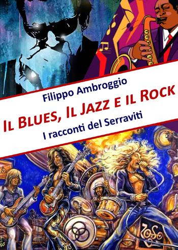 Il blues, il jazz e il rock - Filippo Ambroggio - Libro Youcanprint 2019 | Libraccio.it