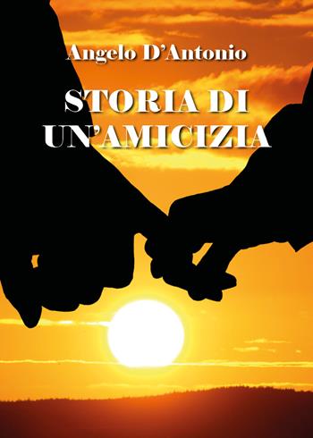 Storia di un'amicizia - Angelo D'Antonio - Libro Youcanprint 2019 | Libraccio.it