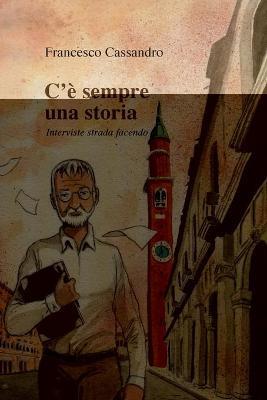 C'è sempre una storia. Interviste strada facendo - Francesco Cassandro - Libro Youcanprint 2019 | Libraccio.it