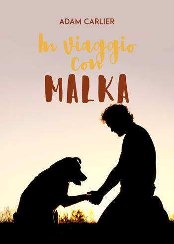 In viaggio con Malka - Adam Carlier - Libro Youcanprint 2019 | Libraccio.it