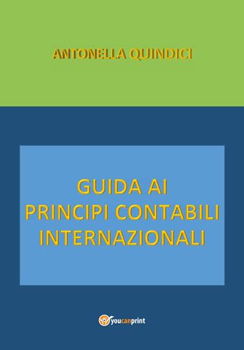 Guida ai principi contabili internazionali - Antonella Quindici - Libro Youcanprint 2019 | Libraccio.it