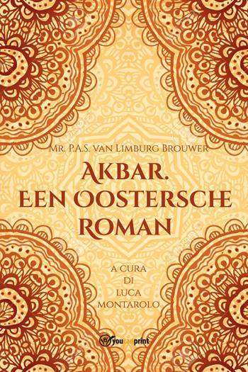 Akbar. Een Oostersche Roman - Petrus Abraham Samuel van Limburg Brouwer - Libro Youcanprint 2019 | Libraccio.it