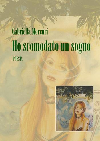 Ho scomodato un sogno - Gabriella Mercuri - Libro Youcanprint 2019 | Libraccio.it