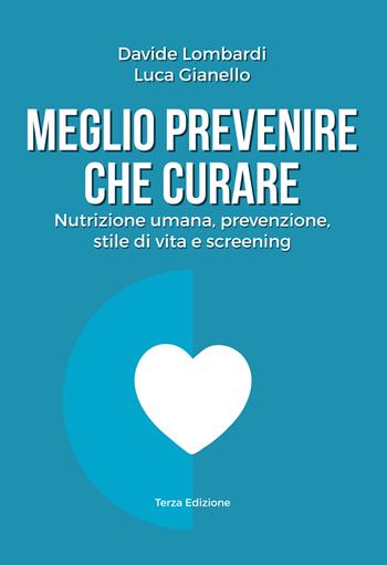 Meglio prevenire che curare. Nutrizione umana, prevenzione, stile di vita e screening - Davide Lombardi, Luca Gianello - Libro Youcanprint 2019 | Libraccio.it