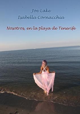 Nosotros, en la playa de Tenerife - Isabella Cornacchia, Joe Lake - Libro Youcanprint 2019 | Libraccio.it
