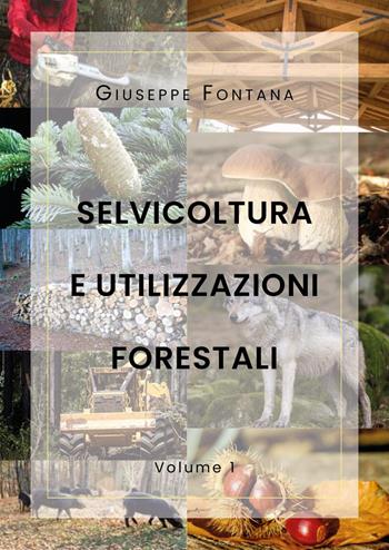 Selvicoltura e utilizzazioni forestali. Vol. 1 - Giuseppe Fontana - Libro Youcanprint 2019 | Libraccio.it