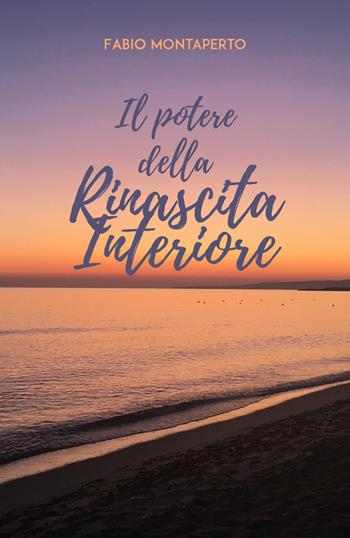 Il potere della rinascita interiore - Fabio Montaperto - Libro Youcanprint 2019 | Libraccio.it