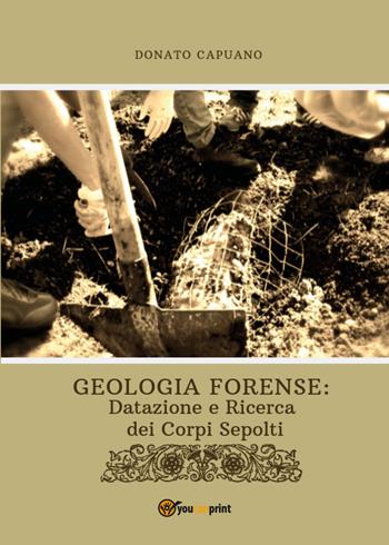 Geologia forense: datazione e ricerca dei corpi sepolti - Donato Capuano - Libro Youcanprint 2019 | Libraccio.it