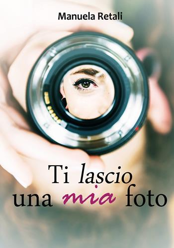 Ti lascio una mia foto - Manuela Retali - Libro Youcanprint 2019 | Libraccio.it