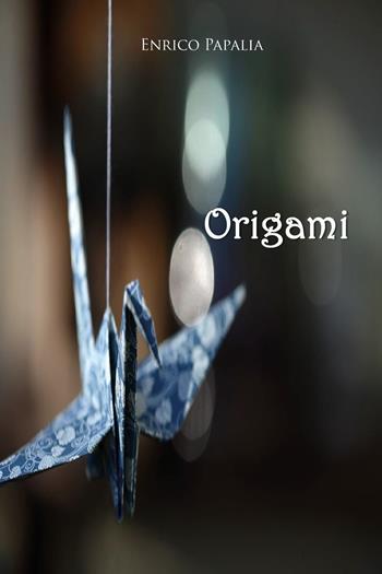 Origami - Enrico Papalia - Libro Youcanprint 2019 | Libraccio.it