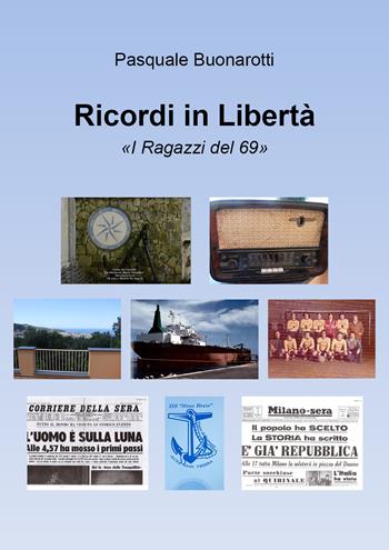 Ricordi in libertà. «I ragazzi del 69» - Pasquale Buonarotti - Libro Youcanprint 2019 | Libraccio.it