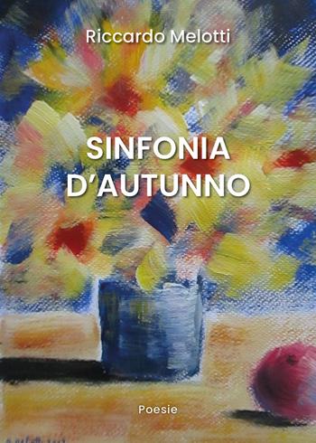 Sinfonia d'autunno - Riccardo Melotti - Libro Youcanprint 2019 | Libraccio.it