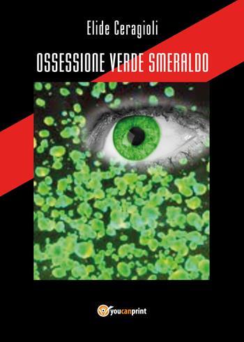 Ossessione verde smeraldo - Elide Ceragioli - Libro Youcanprint 2019 | Libraccio.it
