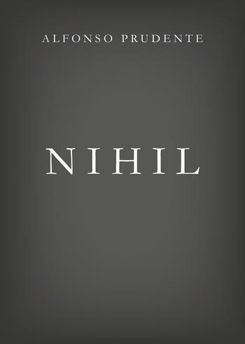 Nihil - Alfonso Prudente - Libro Youcanprint 2019 | Libraccio.it