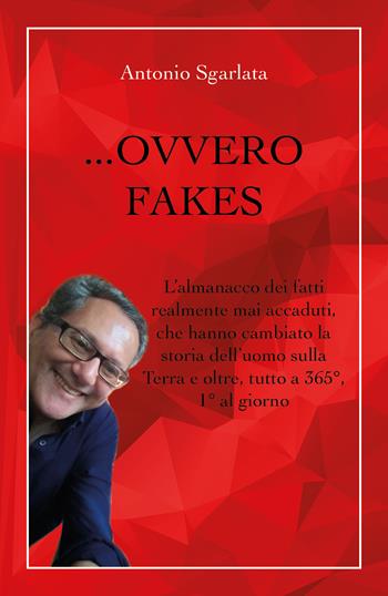 ... Ovvero fakes - Antonio Sgarlata - Libro Youcanprint 2019 | Libraccio.it