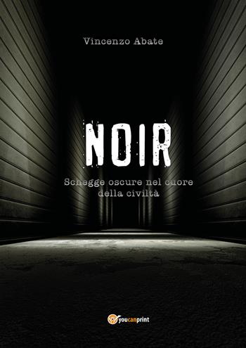 Noir. Schegge oscure nel cuore della civiltà - Vincenzo Abate - Libro Youcanprint 2019 | Libraccio.it
