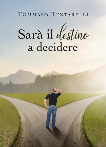 Sarà il destino a decidere - Tommaso Tentarelli - Libro Youcanprint 2019 | Libraccio.it