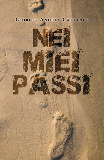 Nei miei passi - Giorgio Andrea Cattaneo - Libro Youcanprint 2019 | Libraccio.it