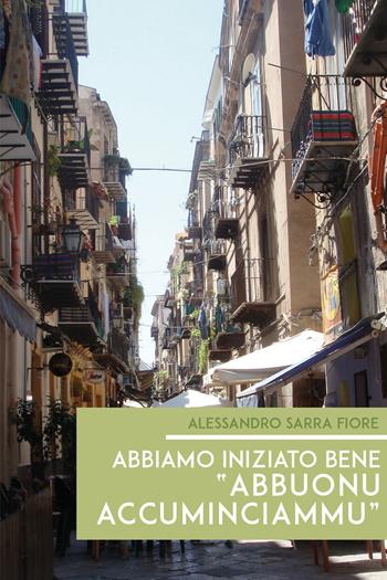 Abbiamo iniziato bene «abbuonu accuminciammu» - Alessandro Sarra Fiore - Libro Youcanprint 2019 | Libraccio.it