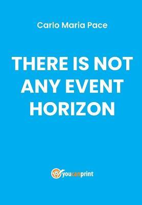 There is not any event horizon - Carlo Maria Pace - Libro Youcanprint 2019 | Libraccio.it