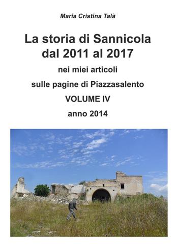 La storia di Sannicola dal 2011 al 2017 nei miei articoli sulle pagine di «Piazzasalento». Vol. 4 - Maria Cristina Talà - Libro Youcanprint 2019 | Libraccio.it