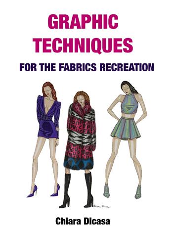 Graphic techniques for the fabrics recreation. Ediz. italiana e inglese - Chiara Dicasa - Libro Youcanprint 2019 | Libraccio.it