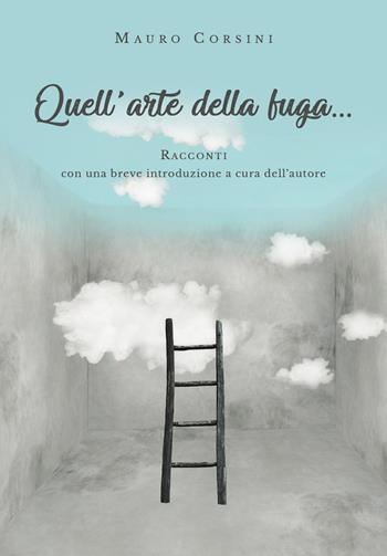Quell'arte della fuga... - Mauro Corsini - Libro Youcanprint 2019 | Libraccio.it