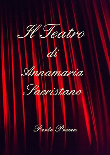 Il teatro di Annamaria Sacristano. Vol. 1 - Annamaria Sacristano - Libro Youcanprint 2019 | Libraccio.it