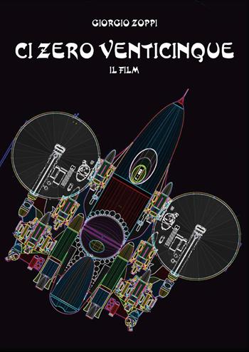 Ci zero venticinque. Il film - Giorgio Zoppi - Libro Youcanprint 2022 | Libraccio.it
