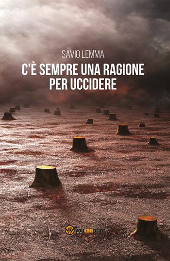 C'è sempre una ragione per uccidere - Savio Lemma - Libro Youcanprint 2019 | Libraccio.it