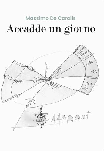 Accadde un giorno - Massimo De Carolis - Libro Youcanprint 2020 | Libraccio.it