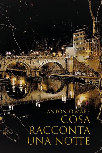 Cosa racconta una notte - Antonio Mare - Libro Youcanprint 2019 | Libraccio.it