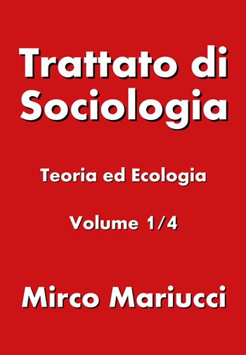 Trattato di sociologia. Vol. 1: Teoria ed ecologia. - Mirco Mariucci - Libro Youcanprint 2019 | Libraccio.it