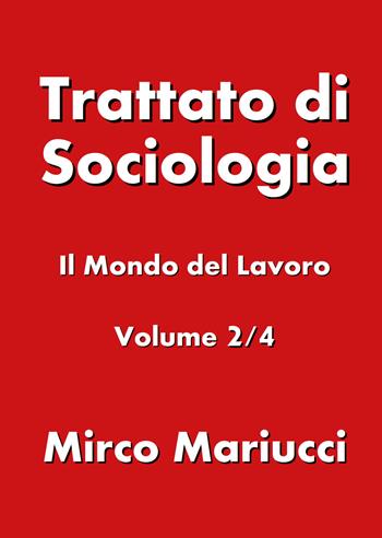 Trattato di sociologia. Vol. 2: mondo del lavoro, Il. - Mirco Mariucci - Libro Youcanprint 2019 | Libraccio.it