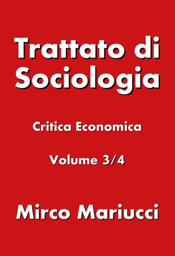 Trattato di sociologia. Vol. 3: Critica economica. - Mirco Mariucci - Libro Youcanprint 2019 | Libraccio.it