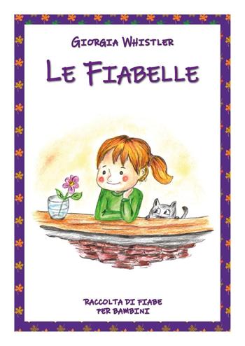Le fiabelle. Ediz. illustrata - Giorgia Whistler - Libro Youcanprint 2019 | Libraccio.it