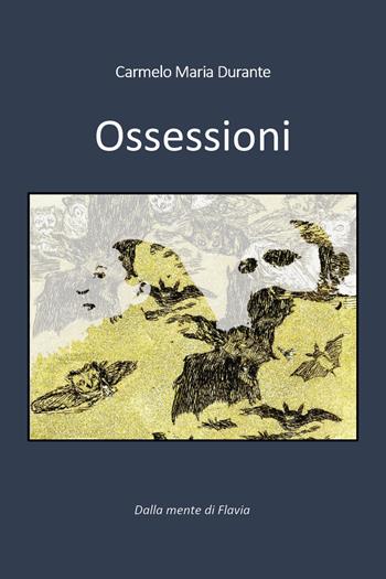 Ossessioni - Carmelo Maria Durante - Libro Youcanprint 2019 | Libraccio.it
