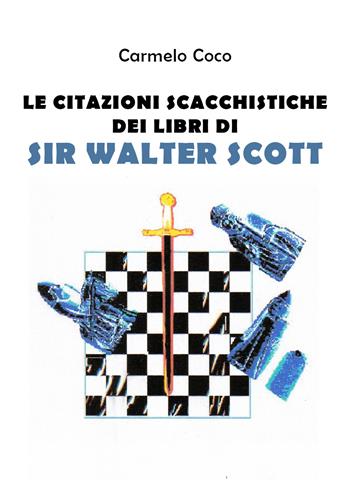 Le citazioni scacchistiche dei libri di Sir Walter Scott - Carmelo Coco - Libro Youcanprint 2019 | Libraccio.it