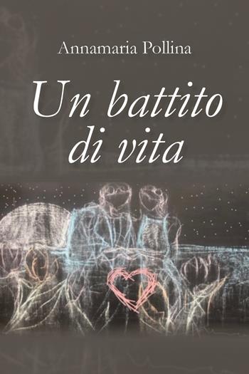 Un battito di vita - Annamaria Pollina - Libro Youcanprint 2019 | Libraccio.it