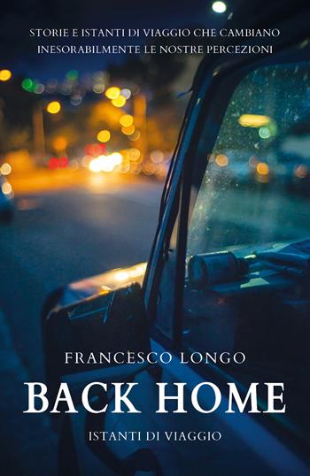 Back home. Istanti di viaggio - Francesco Longo - Libro Youcanprint 2019 | Libraccio.it
