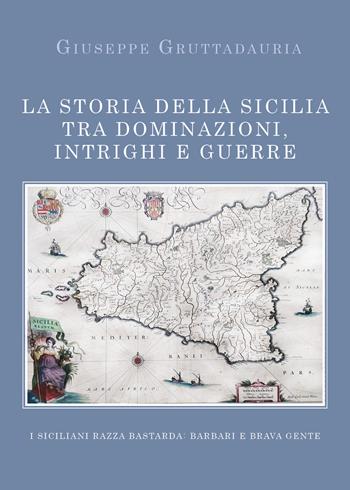 La storia della Sicilia tra dominazioni, intrighi e guerre - Giuseppe Gruttadauria - Libro Youcanprint 2019 | Libraccio.it