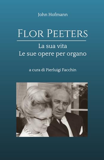 Flor Peeters la sua vita e le sue opere per organo - John Hofmann - Libro Youcanprint 2019 | Libraccio.it
