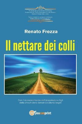 Il nettare dei colli - Renato Frezza - Libro Youcanprint 2019 | Libraccio.it