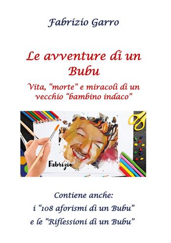 Le avventure di un Bubu. Vita, «morte» e miracoli di un vecchio «bambino indaco» - Fabrizio Garro - Libro Youcanprint 2019 | Libraccio.it