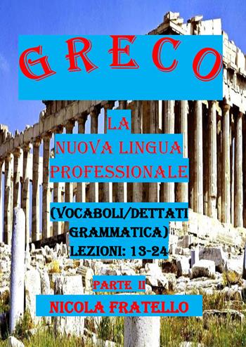 Greco. La nuova lingua professionale. Vol. 2: Lezioni 13-24. - Nicola Fratello - Libro Youcanprint 2019 | Libraccio.it