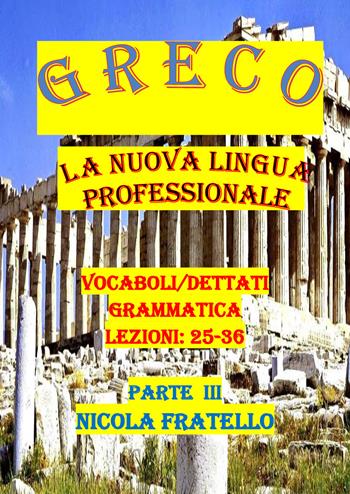 Greco. La nuova lingua professionale. Vol. 3: Lezioni 25-36. - Nicola Fratello - Libro Youcanprint 2019 | Libraccio.it
