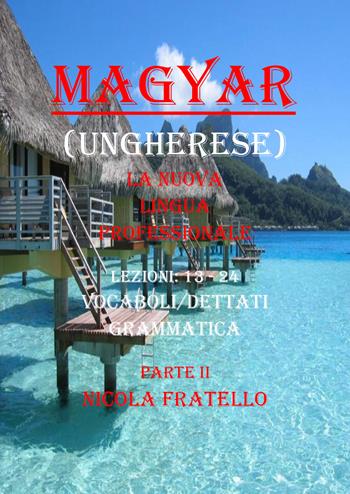 Magyar. La nuova lingua professionale. Vol. 2: Lezioni 13-24. - Nicola Fratello - Libro Youcanprint 2019 | Libraccio.it